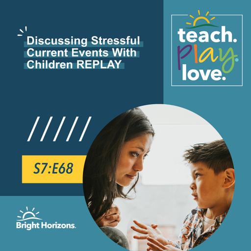 Discussing Stressful Current Events with Children | Teach. Play. Love. Episode 79