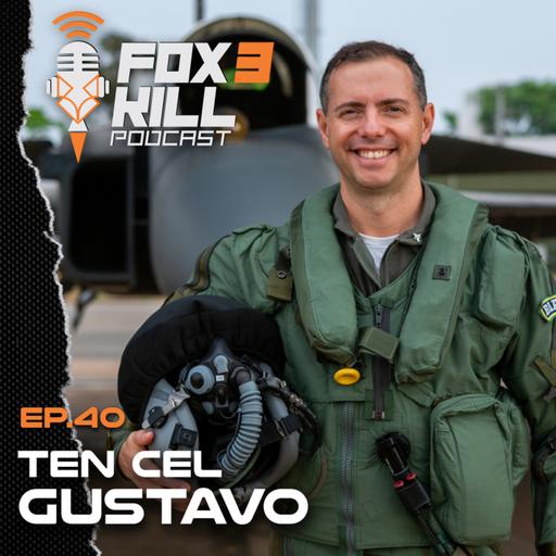 040 - Fox 3 Kill Podcast - Ten Cel Gustavo