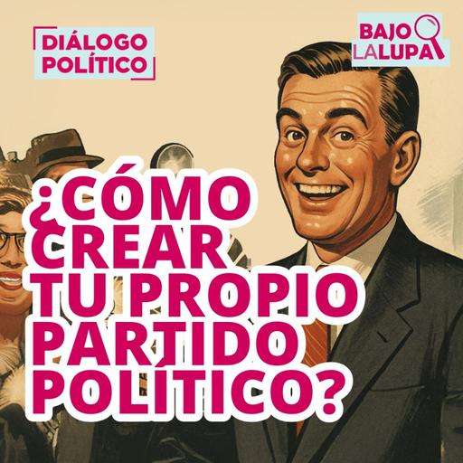 ¿Cómo crear tu propio partido político?