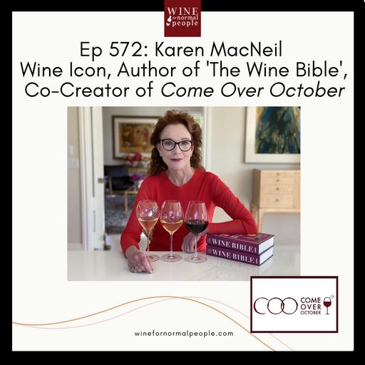 Ep 572: Karen MacNeil, Wine Icon, Author of 'The Wine Bible', Co-Creator of Come Over October