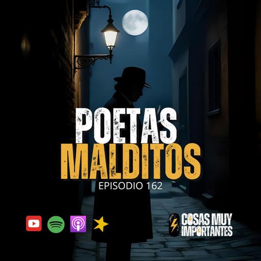 E162 • Poetas Malditos • Cosas Muy Importantes