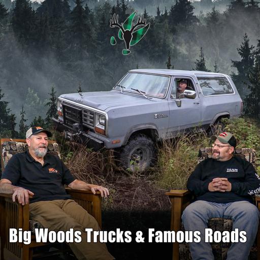 Big Woods Bucks Podcast Ep173 | Big Woods Trucks and Famous Roads