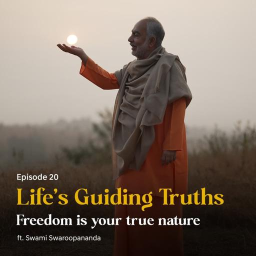 Freedom Is Your True Nature | Life’s Guiding Truths | Episode 20
