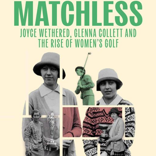 Episode 71: Matchless - The Rise of Womens Golf with Stephen Proctor