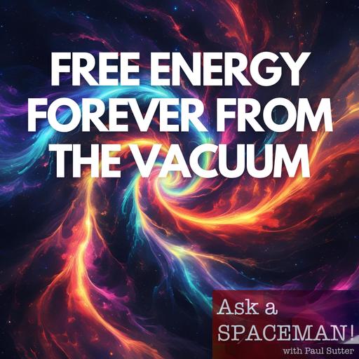 AaS! 252: Why Can’t We Get Free Energy from the Vacuum?