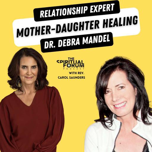 Healing the Mother Daughter Relationship with Dr. Debra Mandel - EP 320