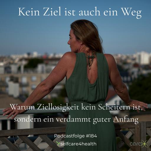#184 Kein Ziel ist auch ein Weg – warum Ziellosigkeit kein Scheitern ist, sondern ein verdammt guter Anfang