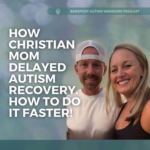 #199: Ashley: Christian autism mom delayed son's recovery. Stop tantrums, picky eating and eloping faster!
