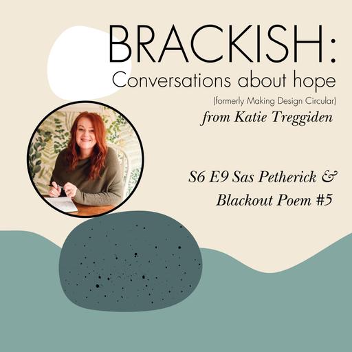 Brackish - S6 E9: Sas Petherick & Blackout Poem #5