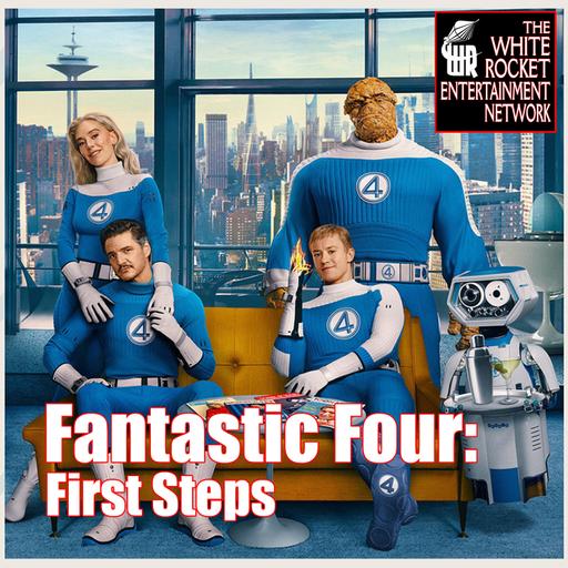 Fantastic Four: First Steps - Movie Review, on White Rocket Podcast 208