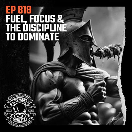 Ep 818: Fuel, Focus & the Discipline to Dominate