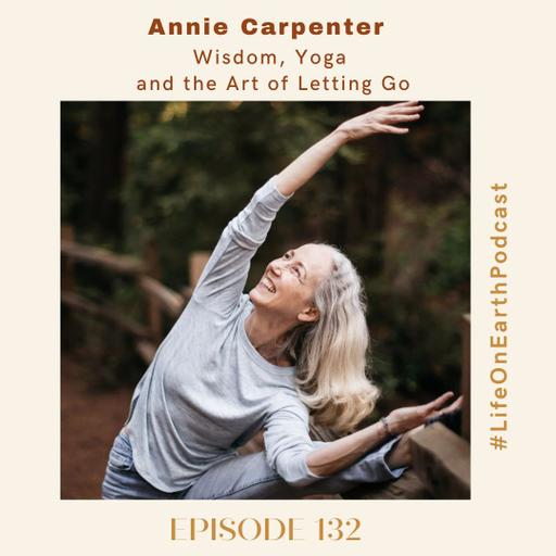 Annie Carpenter: Wisdom, Yoga and the Art of Letting Go