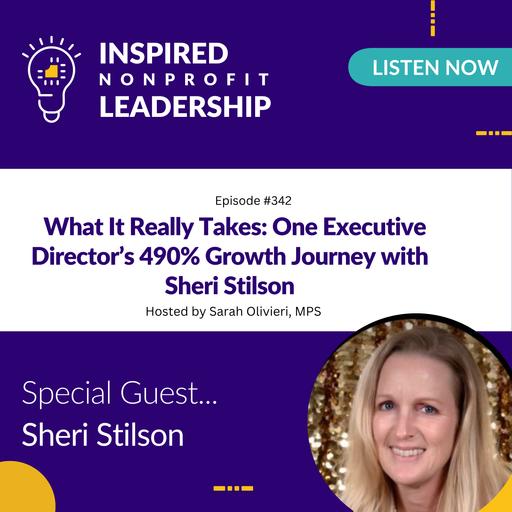 342: What It Really Takes: One Executive Director’s 490% Growth Journey with Sheri Stilson