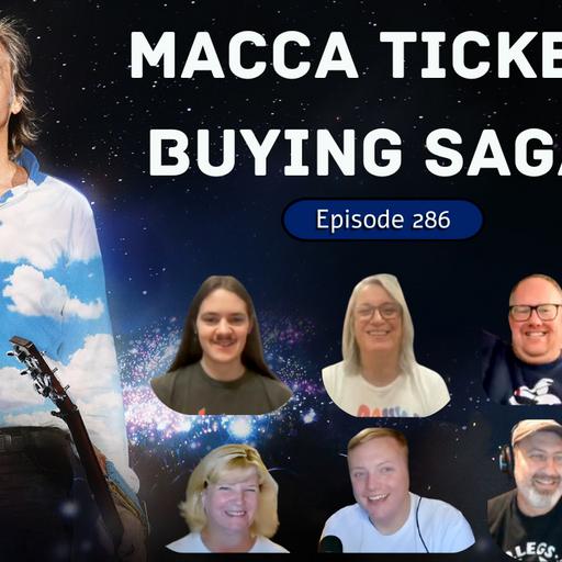 Episode 286: Macca Ticket Buying Saga!