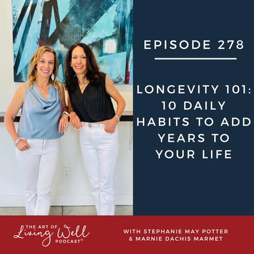 E278: Longevity 101: 10 Daily Habits to Add Years to Your Life