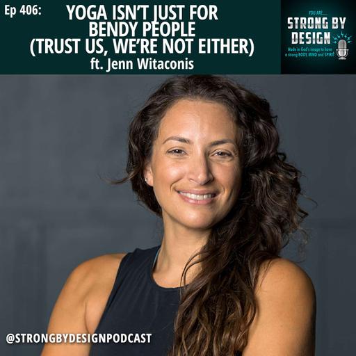 Ep 406 Yoga Isn’t Just for Bendy People (Trust Us, We’re Not Either) ft. Jenn Witaconis
