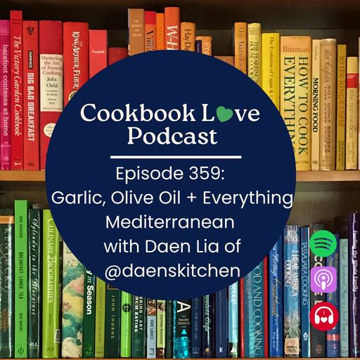 Episode 359: Garlic, Olive Oil + Everything Mediterranean with Daen Lia of @daenskitchen