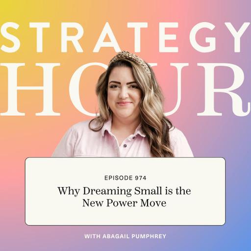 974: Why Dreaming Small is the New Power Move