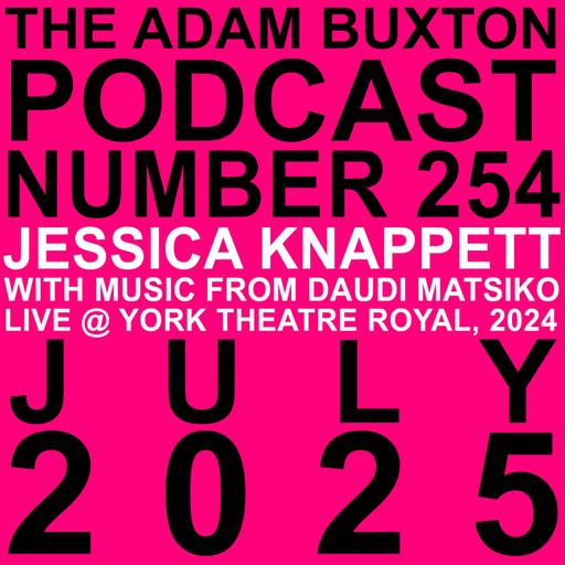 EP.254 - JESSICA KNAPPETT WITH MUSIC FROM DAUDI MATSIKO LIVE @ YORK THEATRE ROYAL, 2024