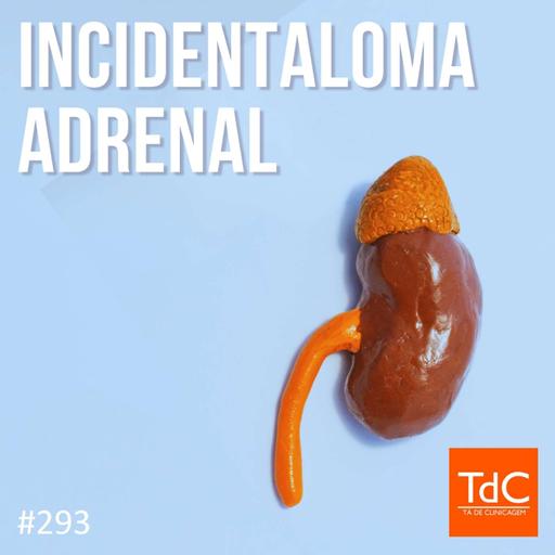 TdC 293: Abordagem de Incidentaloma adrenal