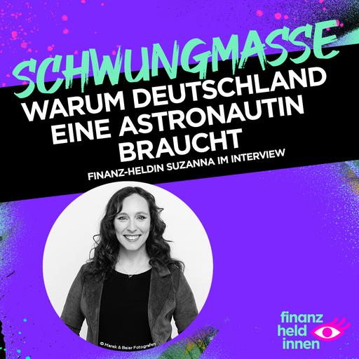 #320 Warum Deutschland eine Astronautin braucht – finanz-heldin Suzanna im Interview