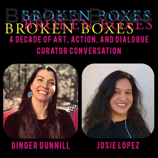 A Decade of Art, Action, and Dialogue - Closing program with Ginger Dunnil and Josie Lopez