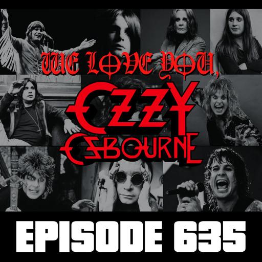 We Love You, Ozzy - Ep635