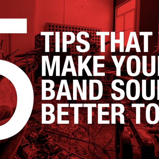 5 tips that will make your band sound better today