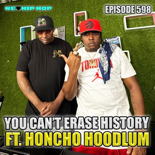 Episode 598 | You Can't Erase History ft. Honcho Hoodlum