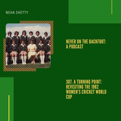 307. A Turning Point: Revisiting The 1982 Women’s Cricket World Cup