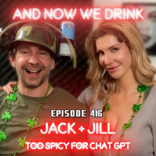 And Now We Drink Episode 416: With Jack Plus Jill