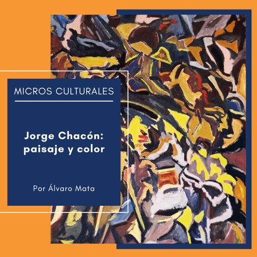 Micro cultural "Jorge Chacón: paisaje y color"