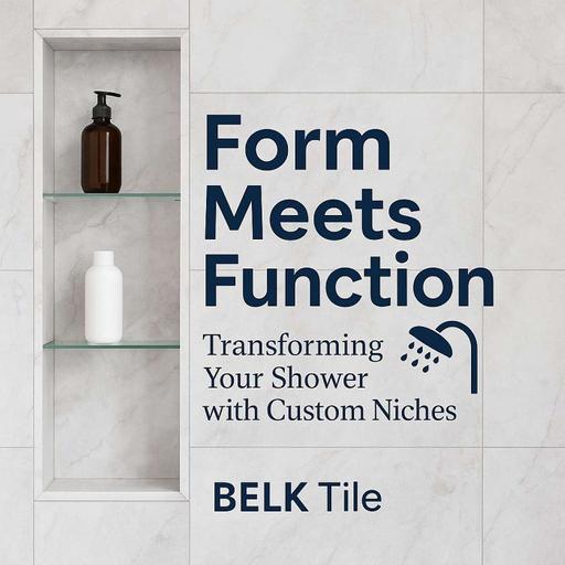 Form Meets Function: Transforming Your Shower with Custom Niches