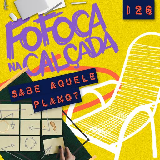 SABE AQUELE PLANO? | Fofoca Na Calçada