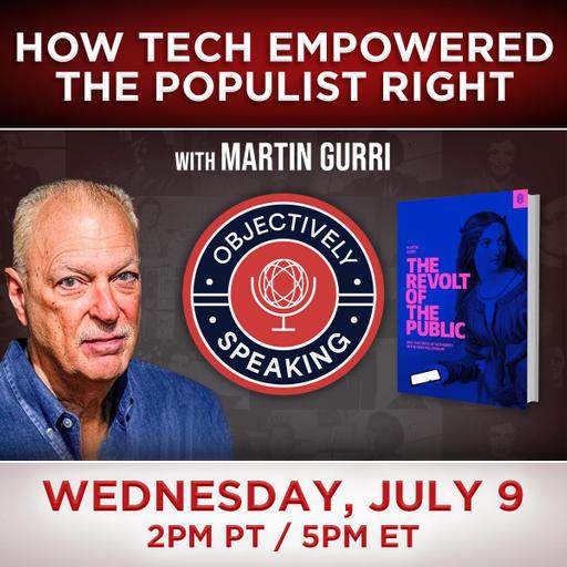 How Tech Empowered the Populist Right with Martin Gurri