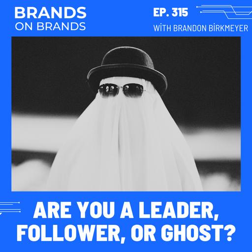 Are you a Leader, Follower, or Ghost? | Ep. 315