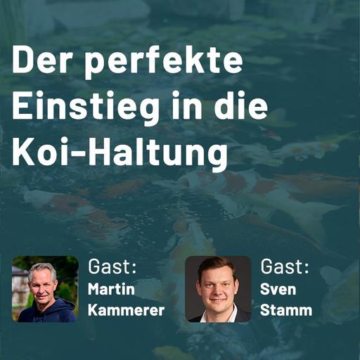 416: Der perfekte Einstieg in die Koi-Haltung – Wissen vom Experten (Martin Kammerer & Sven Stamm)