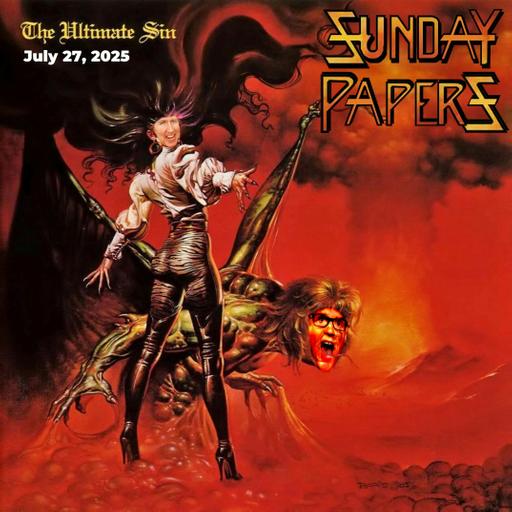 Sunday Papers w/ Greg and Mike Ep: 274 7/27/25
