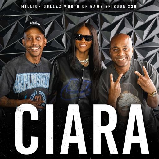 CIARA: MILLION DOLLAZ WORTH OF GAME EPISODE 336
