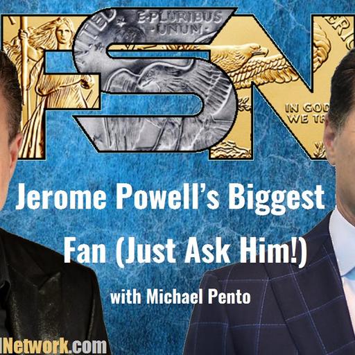 Jerome Powell's Biggest Fan (Just Ask Him) - Michael Pento