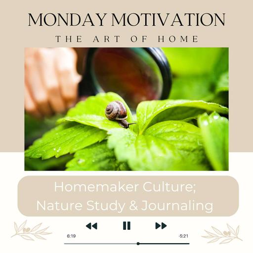 Monday Motivation #29 | Homemaker Culture; Nature Study & Journaling