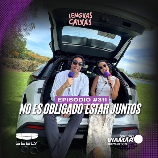 #311 No es obligado estar juntos