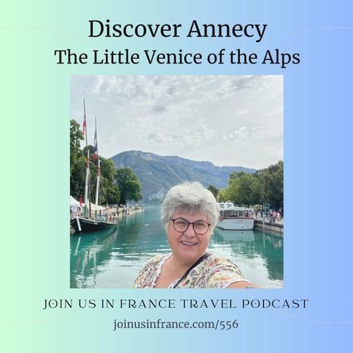 Discover Annecy: The Little Venice of the Alps, Episode 556
