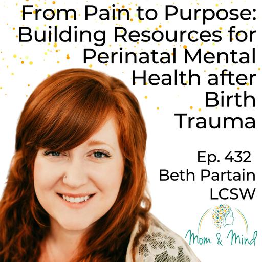 432: From Pain to Purpose: Building Resources for Perinatal Mental Health After Birth Trauma with Beth Partain, LCSW