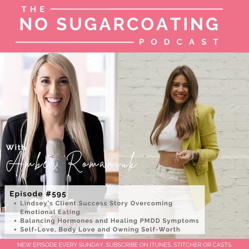 595 Lindsey’s Client Success Story Overcoming Emotional Eating, Balancing Hormones and Healing PMDD Symptoms & Self-Love, Body Love and Owning Self-Worth