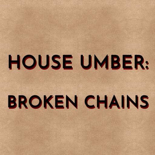 House Umber: Broken Chains