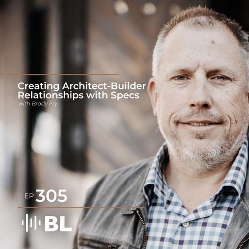 Creating Architect-Builder Relationships with Specs with Brady Fry