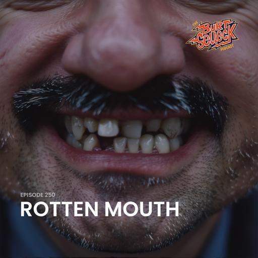 Episode 250 | Rotten Mouth