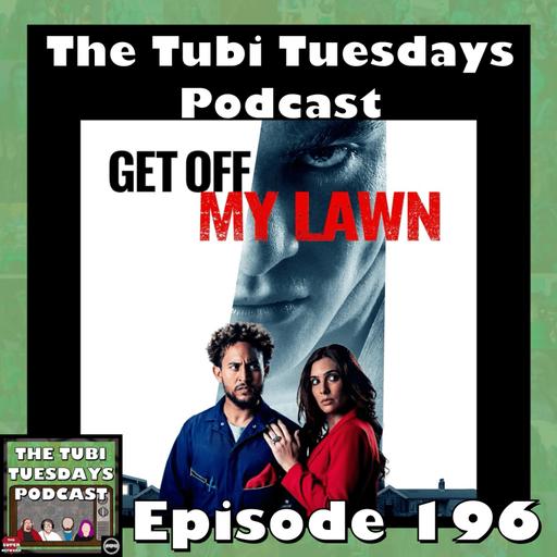 The Tubi Tuesdays Podcast Episode 196 – Get Off My Lawn (2025) 5th Anniversary Special