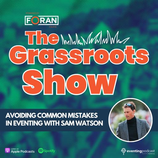 Grassroots Show: Avoiding Common Mistakes in Eventing with Sam Watson